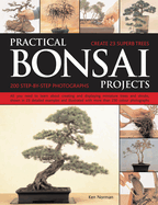 Practical Bonsai Projects: Create 23 Superb Trees