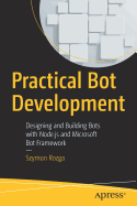 Practical Bot Development: Designing and Building Bots with Node.Js and Microsoft Bot Framework