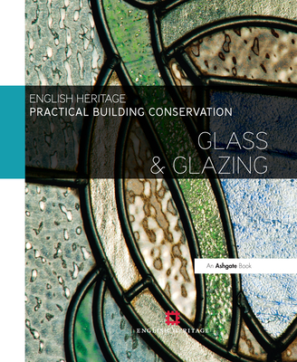 Practical Building Conservation: Glass and Glazing - England, Historic