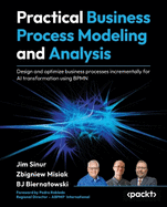 Practical Business Process Modeling and Analysis: Design and optimize business processes incrementally for AI transformation using BPMN