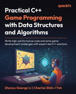 Practical C++ Game Programming with Data Structures and Algorithms: Write high-performance code and solve game development challenges with expert-led C++ solutions
