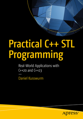 Practical C++ STL Programming: Real-World Applications with C++20 and C++23 - Kusswurm, Daniel