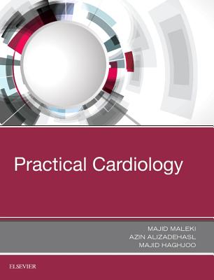 Practical Cardiology - Maleki, Majid, MD, Facc (Editor), and Alizadehasl, Azin, MD, Facc (Editor), and Haghjoo, Majid, MD, Facc (Editor)