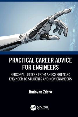 Practical Career Advice for Engineers: Personal Letters from an Experienced Engineer to Students and New Engineers - Zdero, Radovan