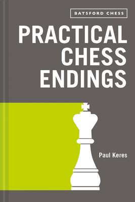 Practical Chess Endings: with modern chess notation - Keres, Paul