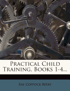 Practical Child Training, Books 1-4