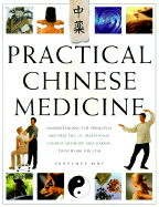 Practical Chinese Medicine: Understanding the Principles and Practice of Traditional Chinese Medicine and Making Them Work for You