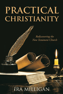 Practical Christianity: Rediscovering the New Testament Church