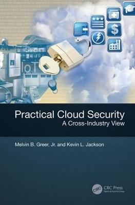 Practical Cloud Security: A Cross-Industry View - Greer, Jr., and Jackson, Kevin L.