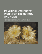 Practical Concrete Work for the School and Home