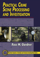 Practical Crime Scene Processing and Investigation - Gardner, Ross M, and Krouskup, Donna