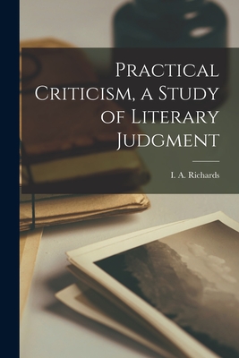 Practical Criticism, a Study of Literary Judgment - Richards, I a (Ivor Armstrong) 189 (Creator)