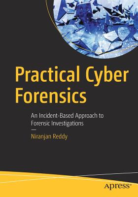 Practical Cyber Forensics: An Incident-Based Approach to Forensic Investigations - Reddy, Niranjan