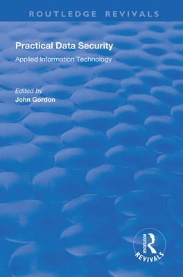 Practical Data Security - Gordon, John (Editor)