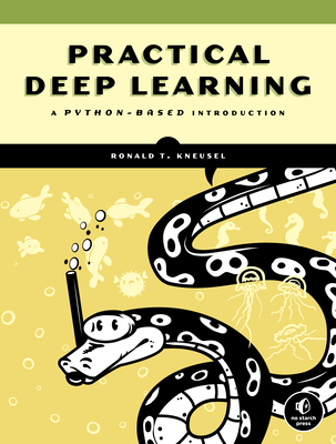 Practical Deep Learning: A Python-Based Introduction - Kneusel, Ron