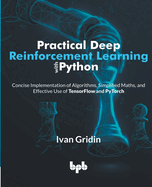 Practical Deep Reinforcement Learning with Python: Concise Implementation of Algorithms, Simplified Maths, and Effective Use of TensorFlow and PyTorch (English Edition)