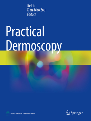 Practical Dermoscopy - Liu, Jie, and Zou, Xian-biao