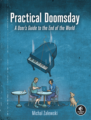 Practical Doomsday: A User's Guide to the End of the World - Zalewski, Michal