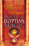 Practical Egyptian Magic: A Complete Manual of Egyptian Magic for Those Actively Involved in the Western Magical Tradition