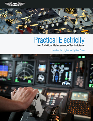 Practical Electricity for Aviation Maintenance Technicians - Crane, Dale, and Wilt, Dennis (Editor)