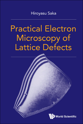 Practical Electron Microscopy Of Lattice Defects - Saka, Hiroyasu