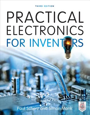 Practical Electronics for Inventors, Third Edition - Scherz, Paul, and Monk, Simon