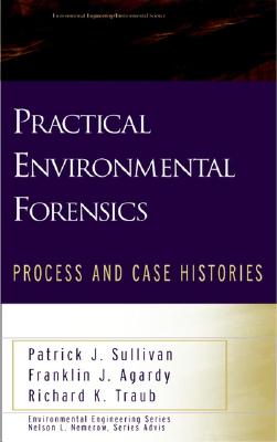 Practical Environmental Forensics: Process and Case Histories - Sullivan, Patrick J, PhD, and Agardy, Franklin J, and Traub, Richard K