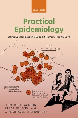 Practical Epidemiology: Using Epidemiology to Support Primary Health Care - Vaughan, J Patrick, and Victora, Cesar, and Chowdhury, A Mushtaque R