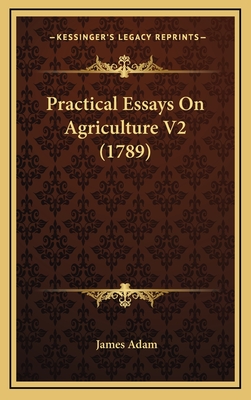 Practical Essays on Agriculture V2 (1789) - Adam, James