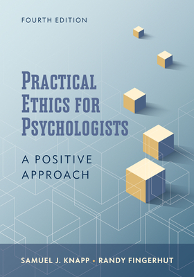 Practical Ethics for Psychologists: A Positive Approach - Knapp, Samuel J, Dr., Edd, Abpp, and Fingerhut, Randy