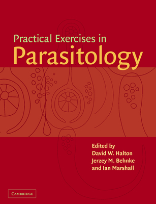 Practical Exercises in Parasitology - Halton, D W (Editor), and Behnke, J M (Editor), and Marshall, I (Editor)