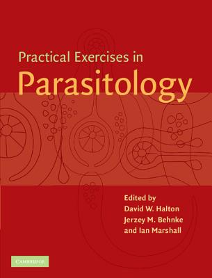 Practical Exercises in Parasitology - Halton, D W (Editor), and Behnke, J M (Editor), and Marshall, I (Editor)