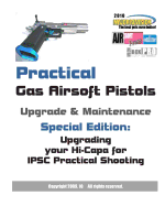 Practical Gas Airsoft Pistols Upgrade & Maintenance: Special Edition: Upgrading Your Hi-Capa for Ipsc Practical Shooting