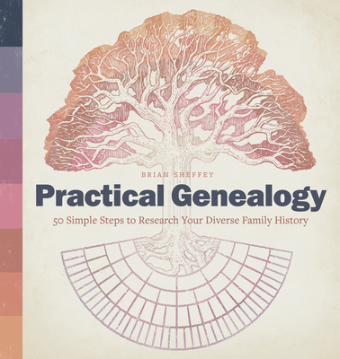 Practical Genealogy: 50 Simple Steps to Research Your Diverse Family History - Sheffey, Brian
