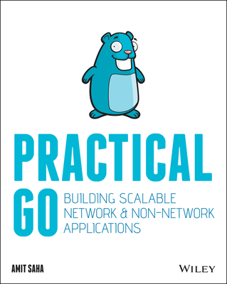 Practical Go: Building Scalable Network and Non-Network Applications - Saha, Amit