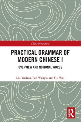 Practical Grammar of Modern Chinese I: Overview and Notional Words - Yuehua, Liu, and Wenyu, Pan, and Wei, Gu