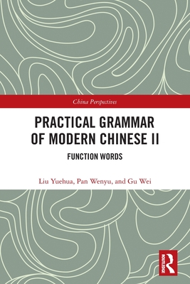 Practical Grammar of Modern Chinese II: Function Words - Yuehua, Liu, and Wenyu, Pan, and Wei, Gu
