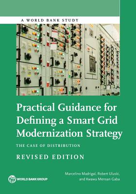 Practical guidance for defining a smart grid modernization strategy: the case of distribution - Madrigal, Marcelino, and World Bank, and Uluski, Robert