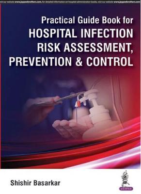 Practical Guide Book for Hospital Infection Risk Assessment, Prevention & Control - Basarkar, Shishir