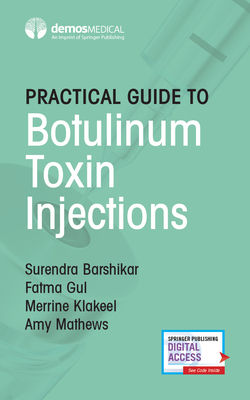 Practical Guide to Botulinum Toxin Injections - Barshikar, Surendra, MD, and Gul, Fatma, MD, and Klakeel, Merrine, Do