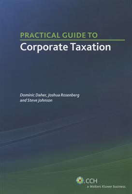 Practical Guide to Corporate Taxation - Daher, Dominic, and Rosenberg, Joshua, and Johnson, Steve