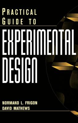 Practical Guide to Experimental Design - Frigon, Normand L, and Mathews, David