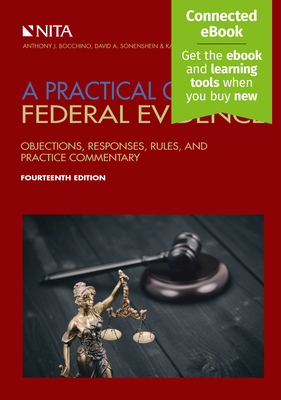 Practical Guide to Federal Evidence: Objections, Responses, Rules, and Practice Commentary [Connected Ebook] - Bocchino, Anthony J, and Sonenshein, David A