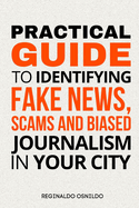 Practical Guide to Identifying Fake News, Scams and Biased Journalism in Your City