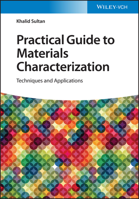 Practical Guide to Materials Characterization: Techniques and Applications - Sultan, Khalid