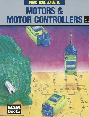 Practical Guide to Motors & Motor Controllers - Paschal, John, P.E