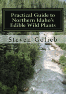 Practical Guide to Northern Idaho's Edible Wild Plants: A Survival Guide