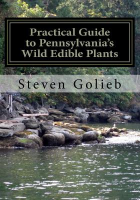 Practical Guide to Pennsylvania's Wild Edible Plants: A Survival Handbook - Golieb, Steven C