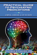 Practical Guide to Psychiatric Medications: Simple, Concise, & Up-to-date.