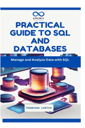 Practical Guide to SQL and Databases: Manage and Analyze Data with SQL